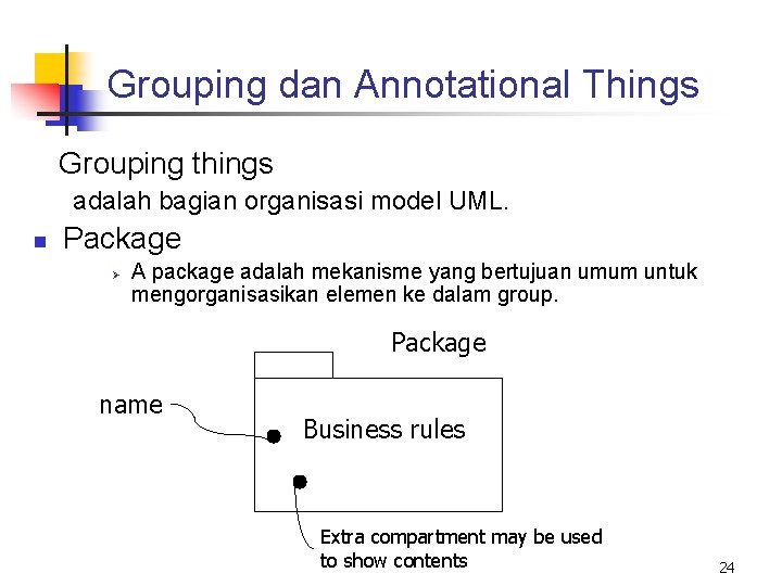 Grouping dan Annotational Things Grouping things adalah bagian organisasi model UML. n Package Ø