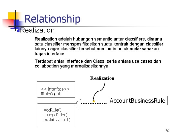 Relationship n Realization adalah hubangan semantic antar classifiers, dimana satu classifier menspesifikasikan suatu kontrak