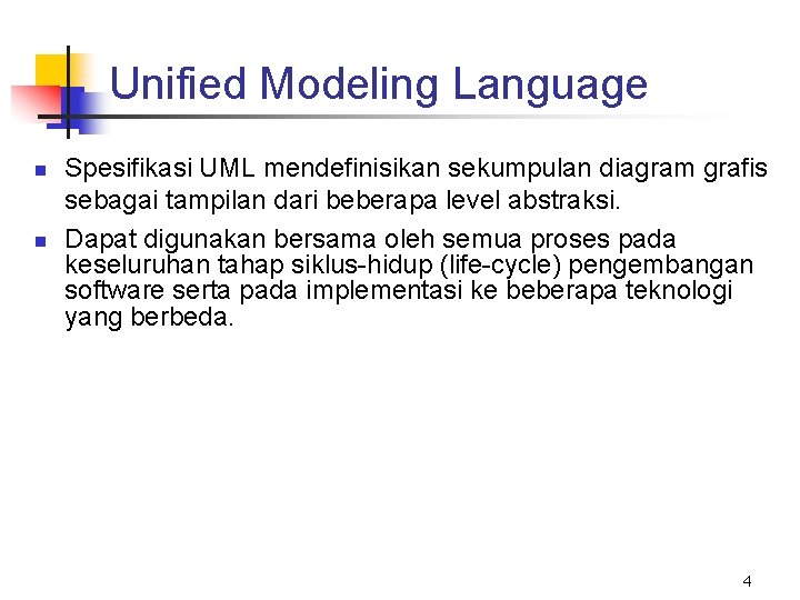 Unified Modeling Language n n Spesifikasi UML mendefinisikan sekumpulan diagram grafis sebagai tampilan dari