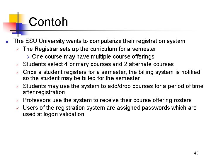 Contoh n The ESU University wants to computerize their registration system ü The Registrar