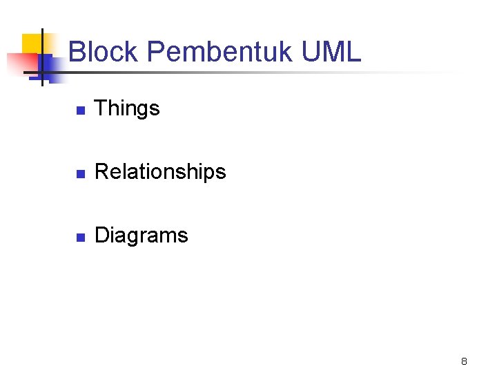 Block Pembentuk UML n Things n Relationships n Diagrams 8 