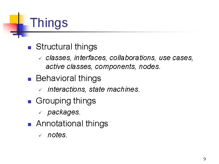 Things n Structural things ü n Behavioral things ü n interactions, state machines. Grouping