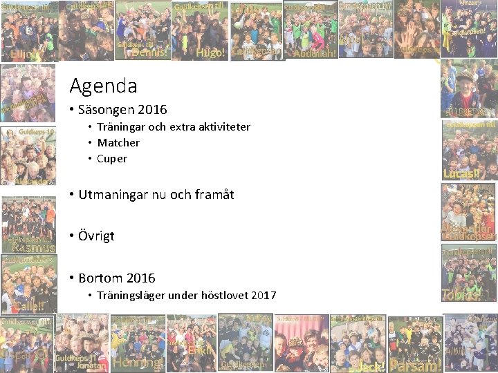 Agenda • Säsongen 2016 • Träningar och extra aktiviteter • Matcher • Cuper •