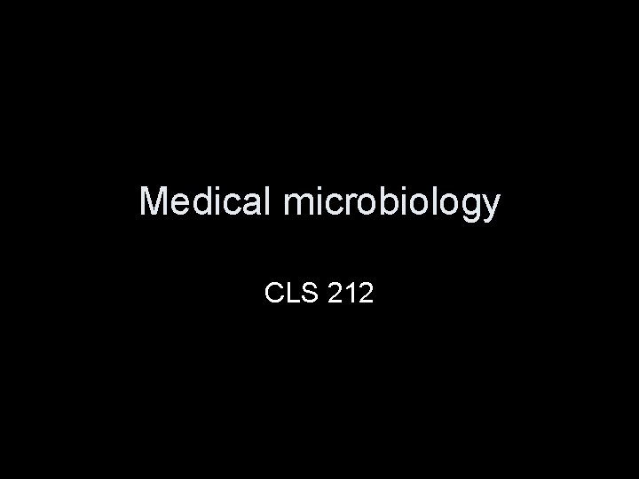 Medical microbiology CLS 212 