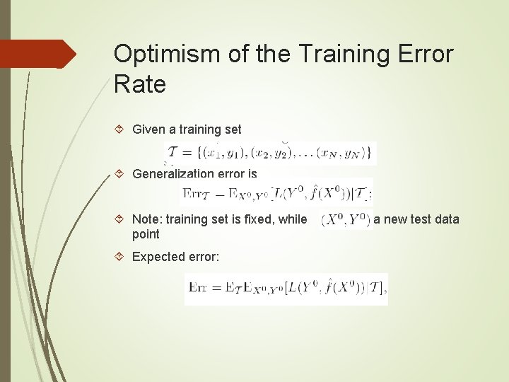 Optimism of the Training Error Rate Given a training set Generalization error is Note: