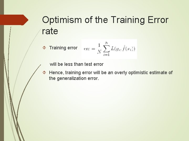 Optimism of the Training Error rate Training error will be less than test error