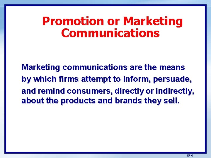 Promotion or Marketing Communications Marketing communications are the means by which firms attempt to