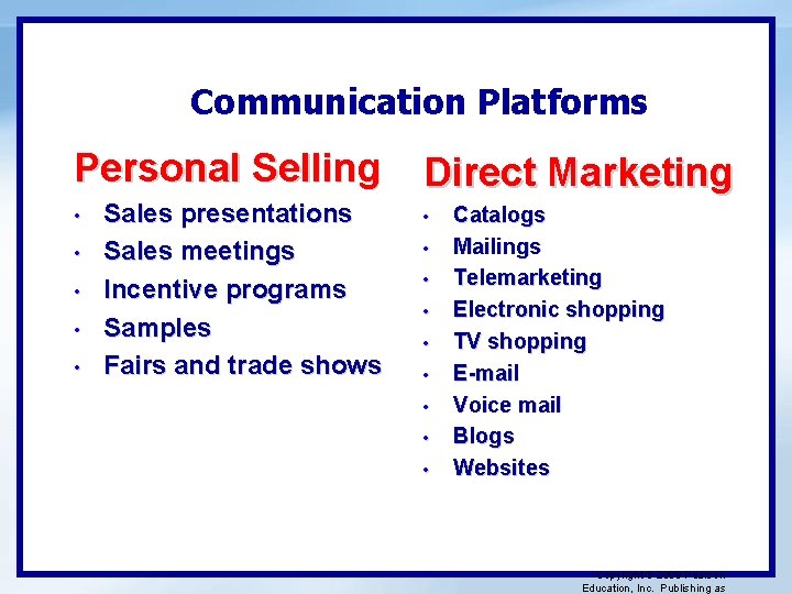 Communication Platforms Personal Selling • • • Sales presentations Sales meetings Incentive programs Samples