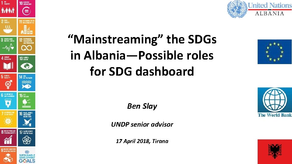 “Mainstreaming” the SDGs in Albania—Possible roles for SDG dashboard Ben Slay UNDP senior advisor