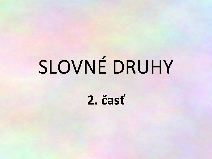 SLOVNÉ DRUHY 2. časť 