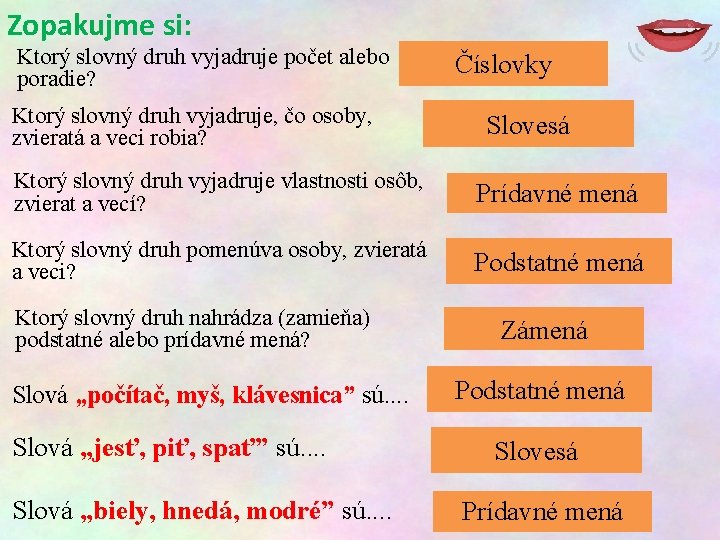 Zopakujme si: Ktorý slovný druh vyjadruje počet alebo poradie? Ktorý slovný druh vyjadruje, čo