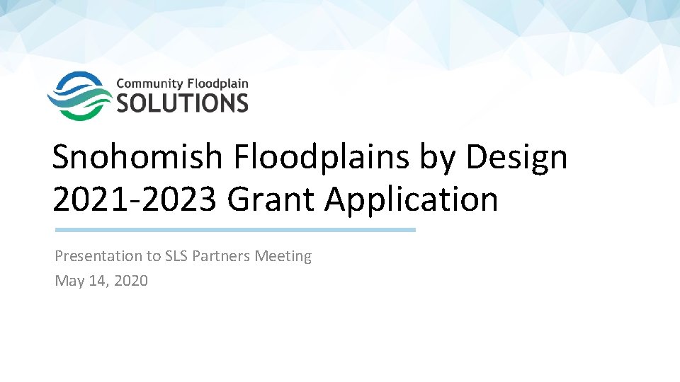 Snohomish Floodplains by Design 2021 -2023 Grant Application Presentation to SLS Partners Meeting May