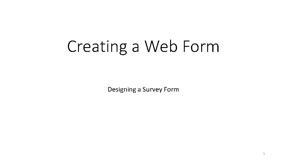 Creating a Web Form Designing a Survey Form 1 