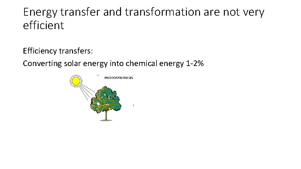 Energy transfer and transformation are not very efficient Efficiency transfers: Converting solar energy into