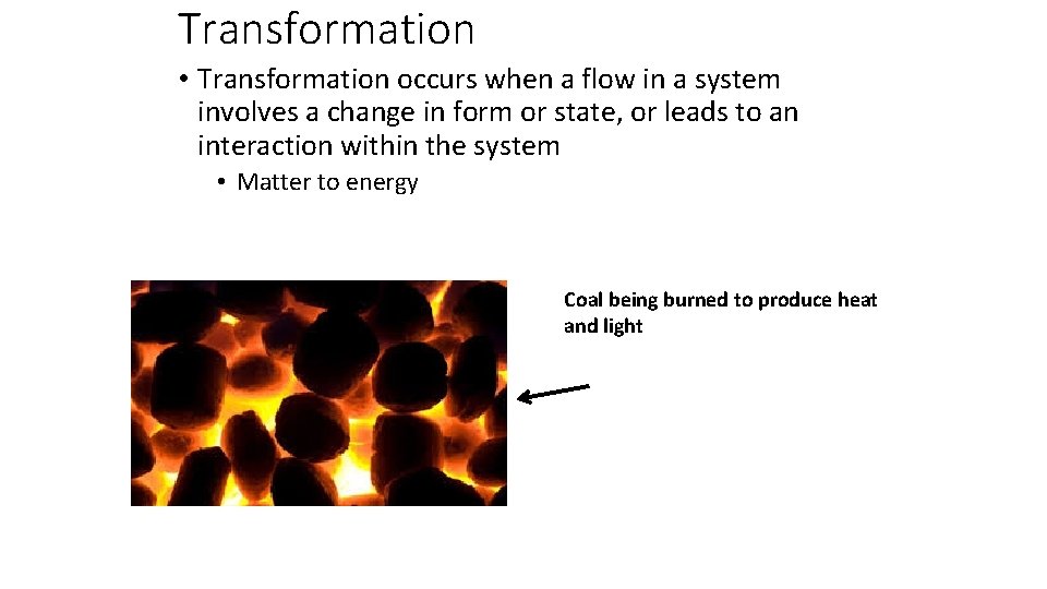 Transformation • Transformation occurs when a flow in a system involves a change in