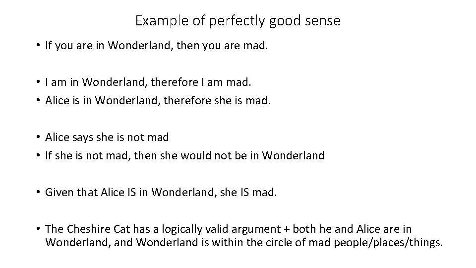 Example of perfectly good sense • If you are in Wonderland, then you are
