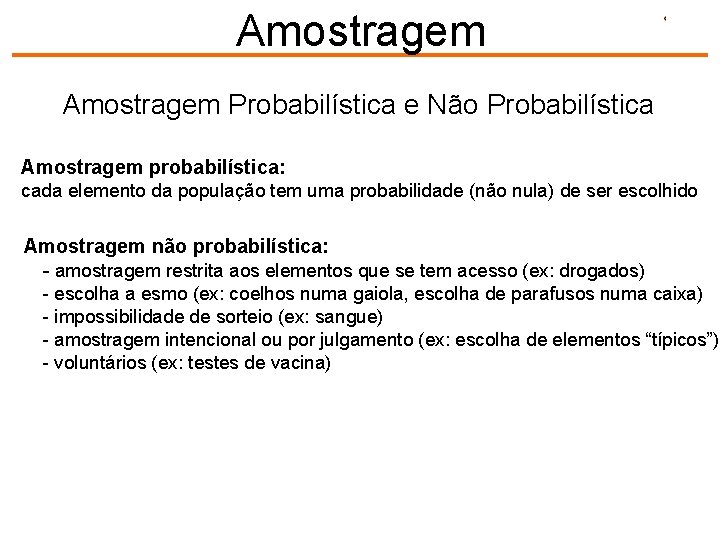 Amostragem Probabilística e Não Probabilística Amostragem probabilística: cada elemento da população tem uma probabilidade