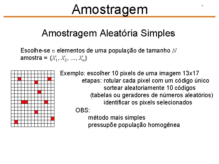 Amostragem Aleatória Simples Escolhe-se n elementos de uma população de tamanho N amostra =