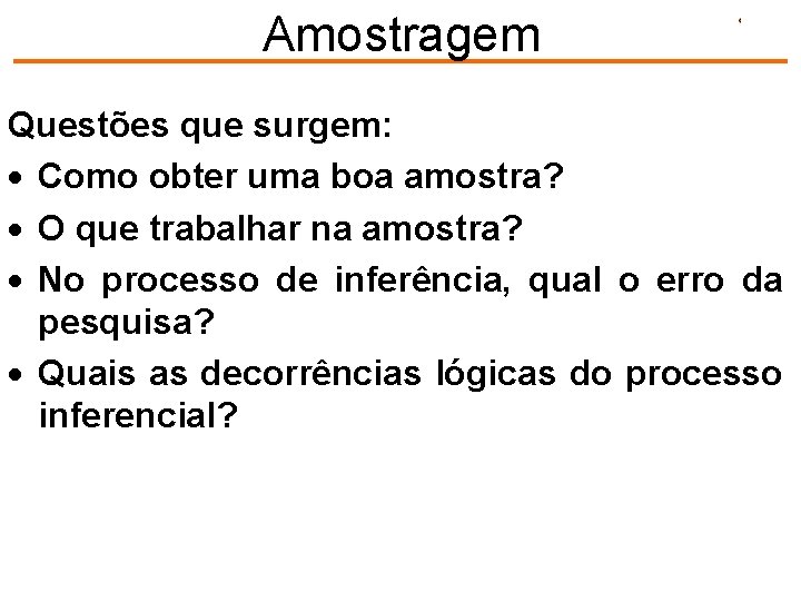 Amostragem Questões que surgem: · Como obter uma boa amostra? · O que trabalhar