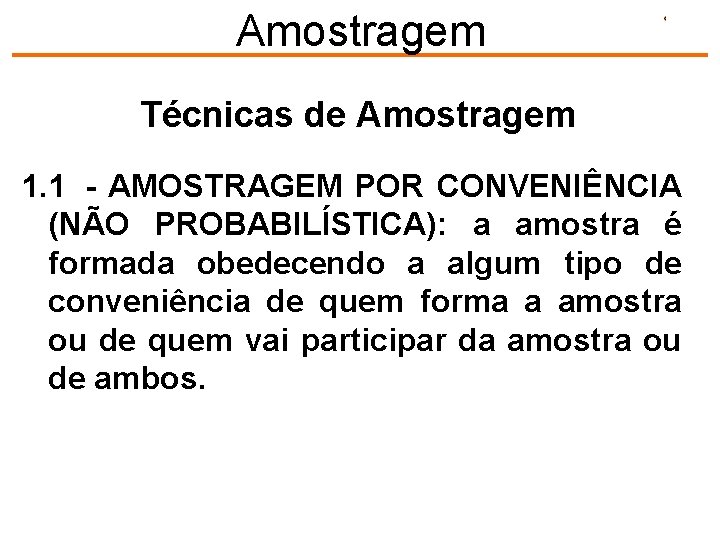 Amostragem Técnicas de Amostragem 1. 1 - AMOSTRAGEM POR CONVENIÊNCIA (NÃO PROBABILÍSTICA): a amostra