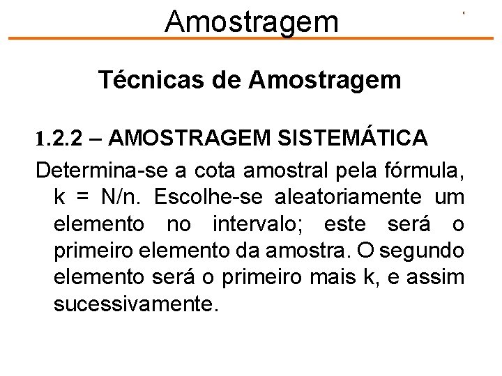 Amostragem Técnicas de Amostragem 1. 2. 2 – AMOSTRAGEM SISTEMÁTICA Determina-se a cota amostral