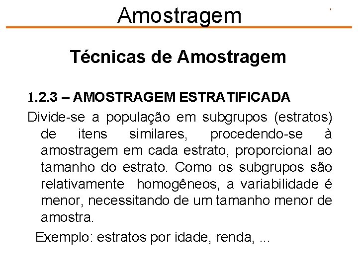 Amostragem Técnicas de Amostragem 1. 2. 3 – AMOSTRAGEM ESTRATIFICADA Divide-se a população em