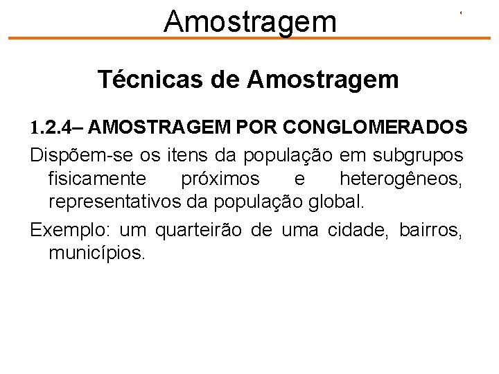 Amostragem Técnicas de Amostragem 1. 2. 4– AMOSTRAGEM POR CONGLOMERADOS Dispõem-se os itens da