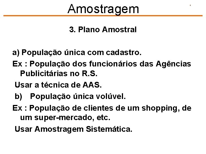 Amostragem 3. Plano Amostral a) População única com cadastro. Ex : População dos funcionários