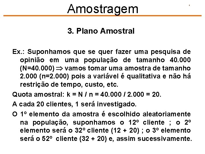 Amostragem 3. Plano Amostral Ex. : Suponhamos que se quer fazer uma pesquisa de