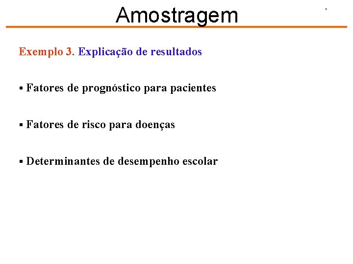 Amostragem Exemplo 3. Explicação de resultados § Fatores de prognóstico para pacientes § Fatores