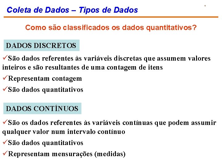 Coleta de Dados – Tipos de Dados Como são classificados os dados quantitativos? DADOS