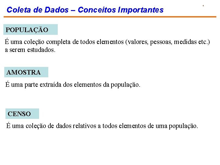 Coleta de Dados – Conceitos Importantes POPULAÇÃO É uma coleção completa de todos elementos