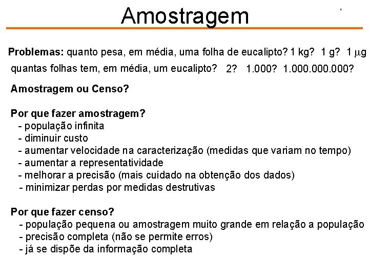 Amostragem Problemas: quanto pesa, em média, uma folha de eucalipto? 1 kg? 1 g