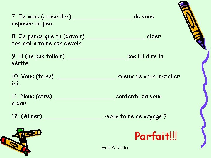 7. Je vous (conseiller) ________ de vous reposer un peu. 8. Je pense que