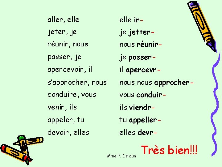 aller, elle ir- jeter, je je jetter- réunir, nous réunir- passer, je je passer-