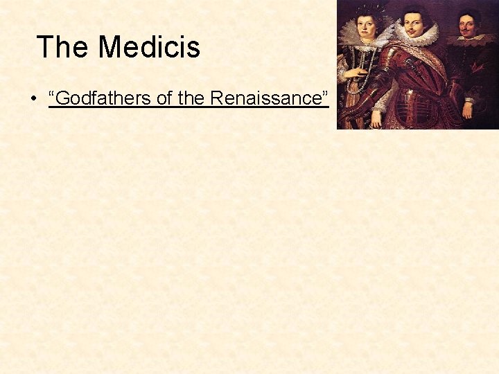 The Medicis • “Godfathers of the Renaissance” 