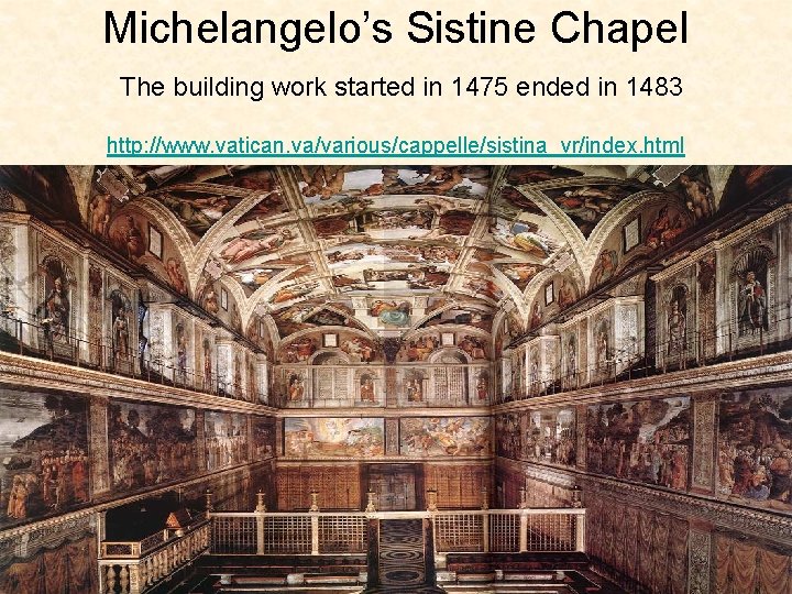 Michelangelo’s Sistine Chapel The building work started in 1475 ended in 1483 http: //www.