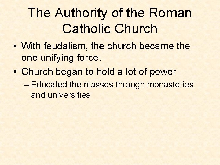 The Authority of the Roman Catholic Church • With feudalism, the church became the