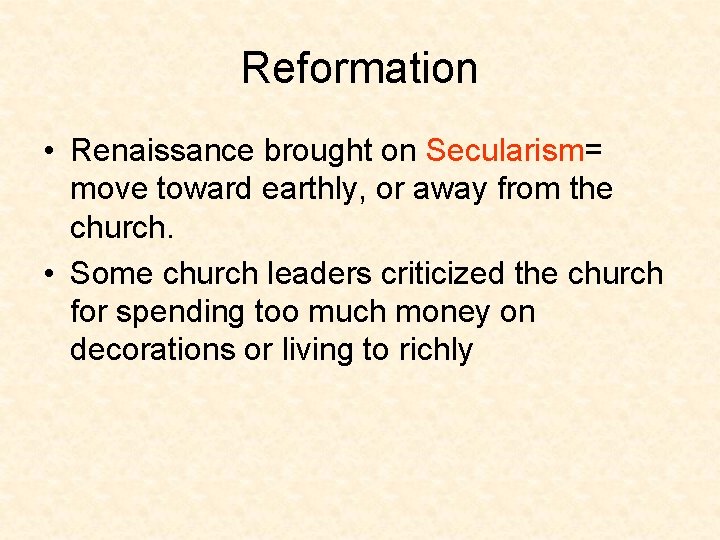 Reformation • Renaissance brought on Secularism= move toward earthly, or away from the church.