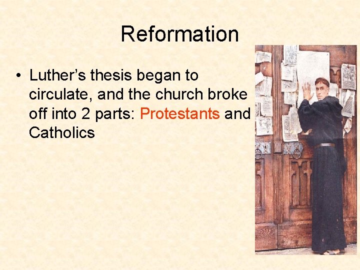 Reformation • Luther’s thesis began to circulate, and the church broke off into 2