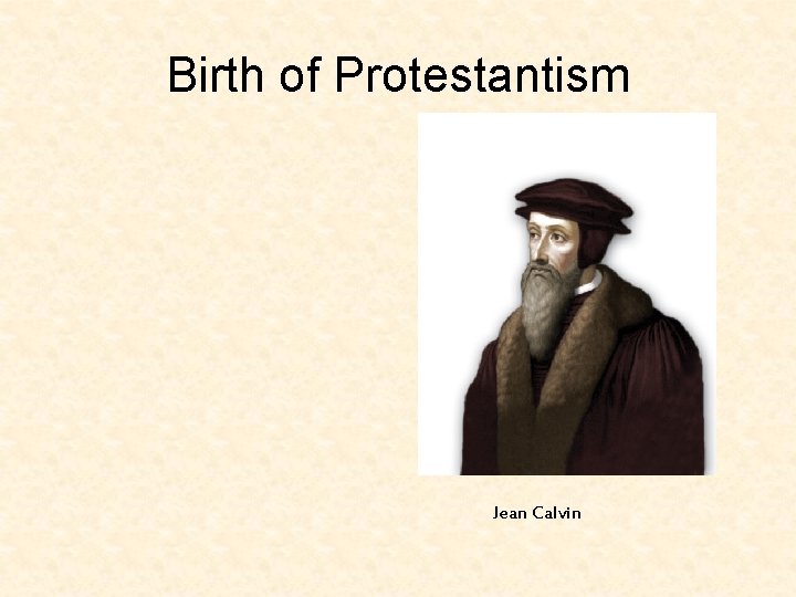 Birth of Protestantism Jean Calvin 