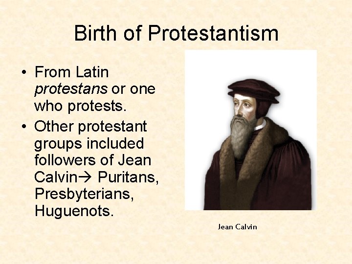 Birth of Protestantism • From Latin protestans or one who protests. • Other protestant