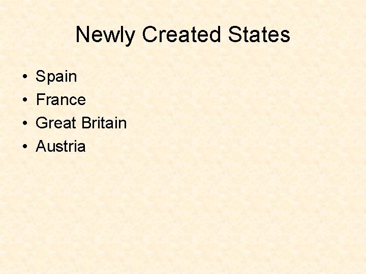 Newly Created States • • Spain France Great Britain Austria 