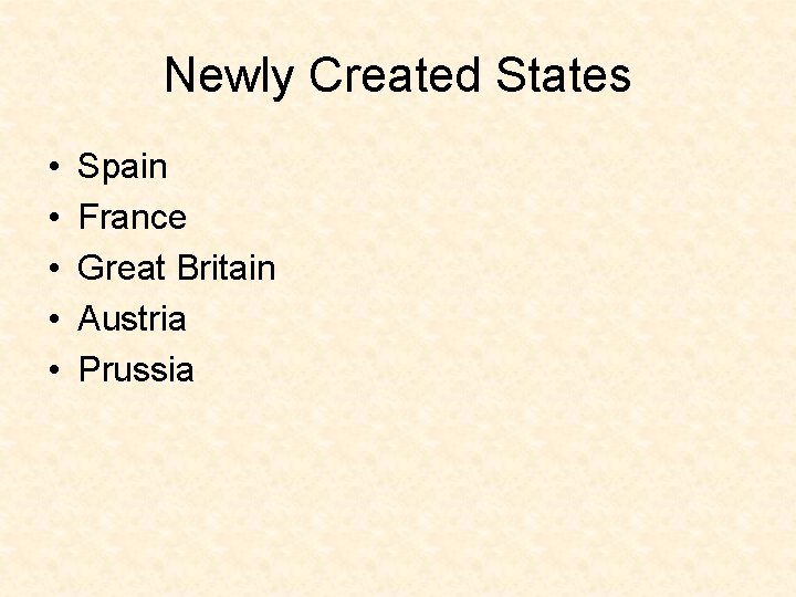 Newly Created States • • • Spain France Great Britain Austria Prussia 