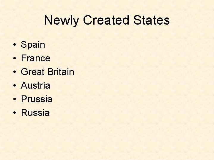 Newly Created States • • • Spain France Great Britain Austria Prussia Russia 