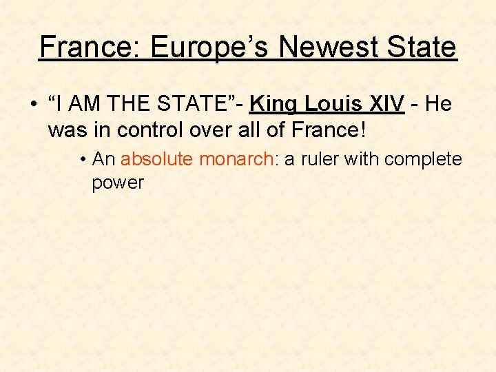 France: Europe’s Newest State • “I AM THE STATE”- King Louis XIV - He