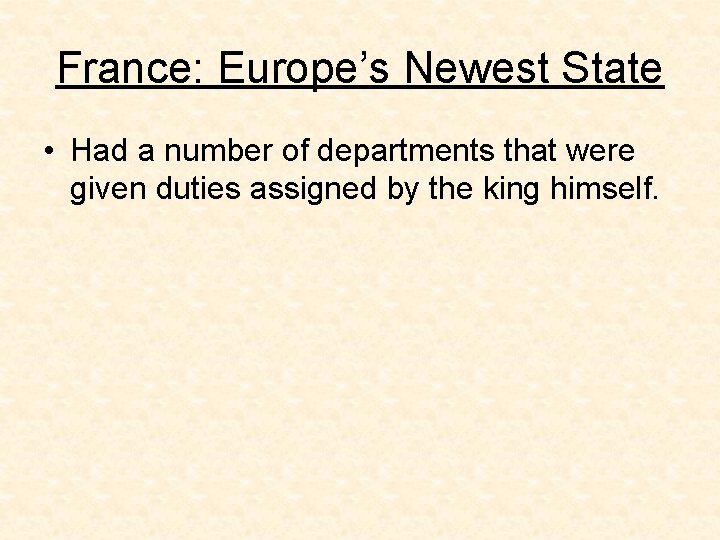 France: Europe’s Newest State • Had a number of departments that were given duties