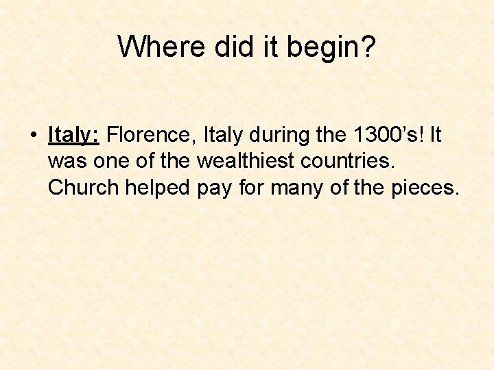 Where did it begin? • Italy: Florence, Italy during the 1300’s! It was one