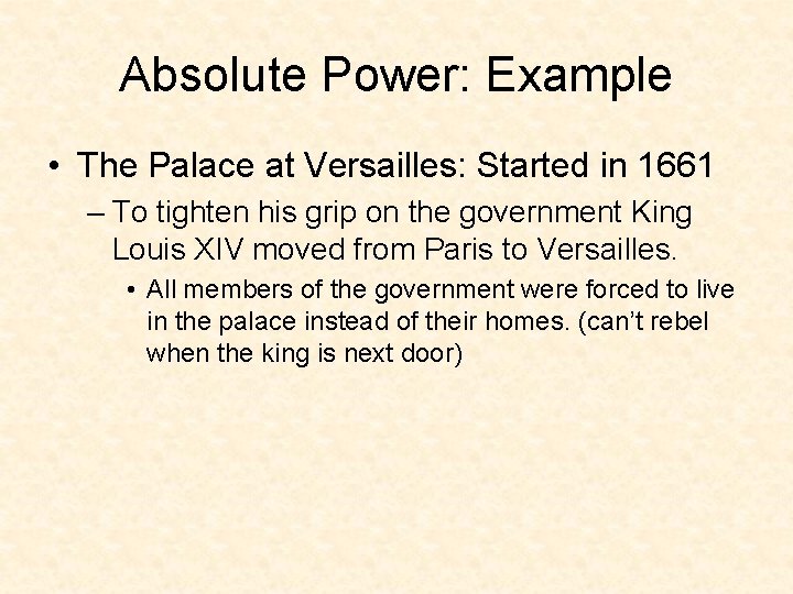 Absolute Power: Example • The Palace at Versailles: Started in 1661 – To tighten