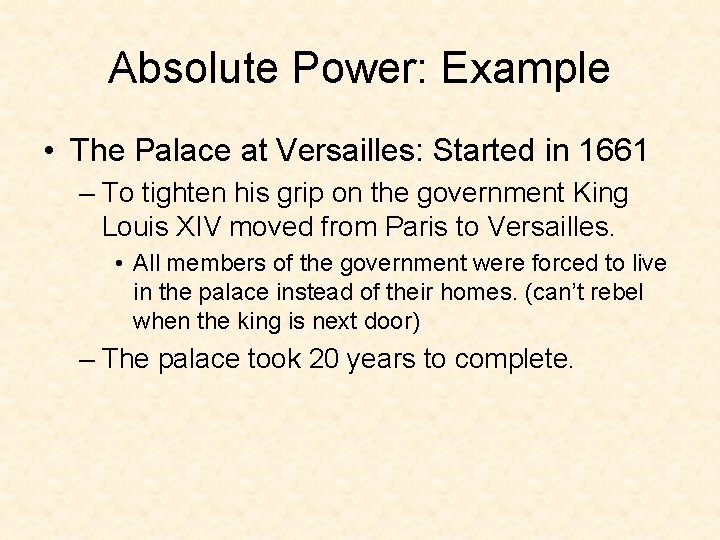 Absolute Power: Example • The Palace at Versailles: Started in 1661 – To tighten
